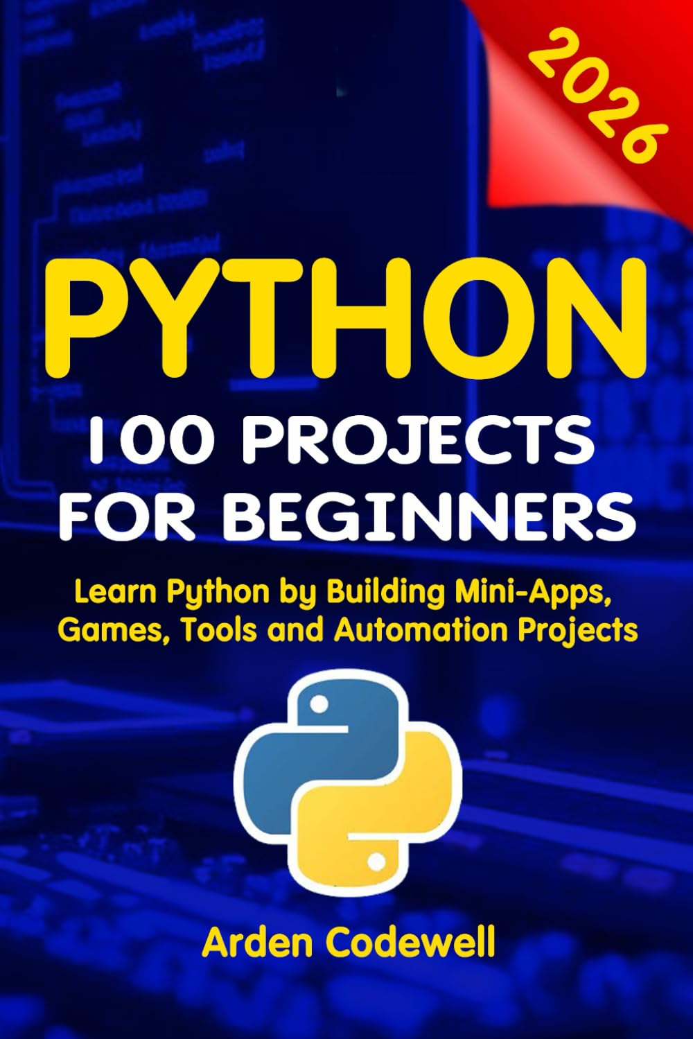 Python 100 Projects for Beginners Learn Python by Building Mini-Apps, Games, Tools, and Automation Projects